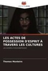 Thomas Monteiro - LES ACTES DE POSSESSION D'ESPRIT À TRAVERS LES CULTURES
