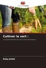 Ruby Jindal - Cultiver le vert :