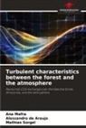 Alessandro de Araújo, Ana Mafra, Mathias Sörgel - Turbulent characteristics between the forest and the atmosphere