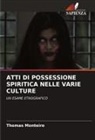 Thomas Monteiro - ATTI DI POSSESSIONE SPIRITICA NELLE VARIE CULTURE