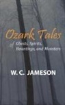 W. C. Jameson - Ozark Tales of Ghosts, Spirits, Hauntings and Monsters