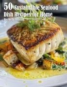 Kelly Johnson - 50 Sustainable Seafood Dish Recipes for Home