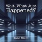 Ryan Miller - Wait; What Just Happened?