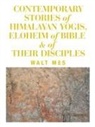 Walt Mes - Contemporary Stories of Himalayan Yogis, Eloheim of Bible & of Their Disciples