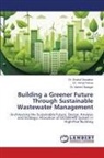Dr. Snehal Dewalkar, Snehal Dewalkar, Dr. Vishal Panse, Vishal Panse, Antomi Saregar, Dr. Antomi Saregar - Building a Greener Future Through Sustainable Wastewater Management