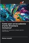 Raissa Iametti - Come può un'accademia d'arte diventare inclusiva?
