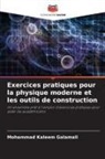 Mohammad Kaleem Galamali - Exercices pratiques pour la physique moderne et les outils de construction