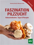 Michaela Friedl, Sebastian Reindl - Faszination Pilzzucht