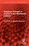 Canon W. J. Sparrow Simpson - Religious Thought in France in the Nineteenth Century
