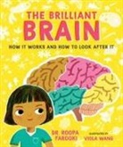 Roopa Farooki, Viola Wang - The Brilliant Brain: How It Works and How to Look After It
