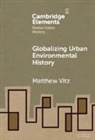 Matthew Vitz, Matthew (University of California Vitz - Globalizing Urban Environmental History