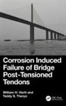 William H. Hartt, William H. Theryo Hartt, Teddy S. Theryo - Corrosion Induced Failure of Bridge Post-Tensioned Tendons