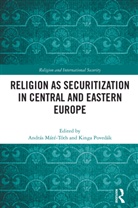 András Máté-Tóth, Kinga Povedák - Religion as Securitization in Central and Eastern Europe