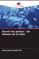 Alexander Randall 5th - Ouvrir les portes : Un témoin de la folie