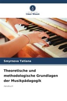 Smyrnova Tatiana - Theoretische und methodologische Grundlagen der Musikpädagogik