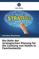 Christine Mwamisha - Die Rolle der strategischen Planung für die Leistung von Hotels in Familienbesitz