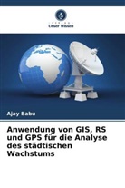 Ajay Babu - Anwendung von GIS, RS und GPS für die Analyse des städtischen Wachstums
