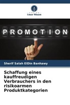 Sherif Salah ElDin Banhawy - Schaffung eines kauffreudigen Verbrauchers in den risikoarmen Produktkategorien