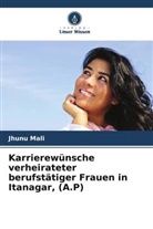 Jhunu Mali - Karrierewünsche verheirateter berufstätiger Frauen in Itanagar, (A.P)
