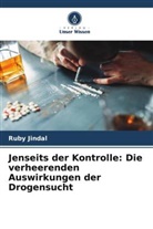 Ruby Jindal - Jenseits der Kontrolle: Die verheerenden Auswirkungen der Drogensucht