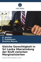 D Ahallya, D. Ahallya, Divaincy Marcus, T Prabaharan, T. Prabaharan - Gleiche Gerechtigkeit in Sri Lanka Überwindung der Kluft zwischen Marginalisierten