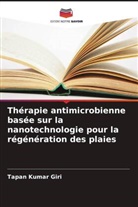 Tapan Kumar Giri - Thérapie antimicrobienne basée sur la nanotechnologie pour la régénération des plaies