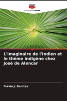 Flavio J. Benites - L'imaginaire de l'Indien et le thème indigène chez José de Alencar