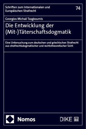 Georgios Michail Tzagkournis - Die Entwicklung der (Mit-)Täterschaftsdogmatik - Eine Untersuchung zum deutschen und griechischen Strafrecht aus strafrechtsdogmatischer und rechtstheoretischer Sicht