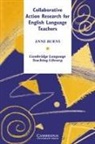 Burns Anne, Anne Burns, Michael Swan - Collaborative Action Research for Language Teachers
