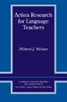Michael J Wallace, Michael J. Wallace, Wallace Michael J., Marion Williams, Tony Wright - Action Research for Language Teachers
