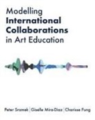 Charisse Fung, Giselle Mira-Diaz, Peter Sramek - Modelling International Collaborations in Art Education