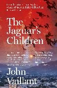 John Vaillant, Vaillant John - The Jaguar's Children The remarkable novel from the winner of the 2023 Baillie Gifford Prize