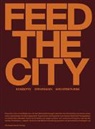 Schärer, Carolyn Steel, Harald R. Stühlinger, Friederike Kluge, Daniela Valentini, FHNW Institut Architektur... - Feed the City