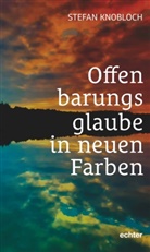 Stefan Knobloch - Offenbarungsglaube in neuen Farben