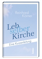 Reinhard Körner - Leb selber Kirche