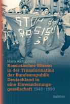 Maria Alexopoulou, Maria (PD Dr.) Alexopoulou - Rassistisches Wissen in der Transformation der Bundesrepublik Deutschland in eine Einwanderungsgesellschaft 1940-1990