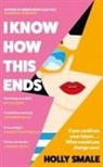 Holly Smale, Smale Holly - I Know How This Ends