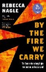 Rebecca Nagle - By the Fire We Carry