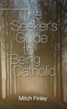 Mitch Finley - The Seeker's Guide to Being Catholic