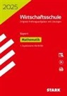 STARK Original-Prüfungen Wirtschaftsschule 2025 - Mathematik - Bayern, m. 1 Buch, m. 1 Beilage
