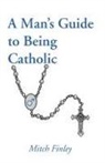 Mitch Finley - A Man's Guide to Being Catholic