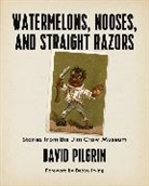 David Pilgrim - Watermelons, Nooses, and Straight Razors