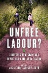 Aziz Choudry, Adrian A Smith - Unfree Labour?