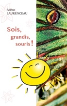 Solène Laurenceau - Sois, grandis, souris !