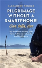 Alexander Arnold - Pilgrimage without a smartphone! Ciao, bella, ciao