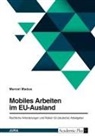 Marcel Madus - Mobiles Arbeiten im EU-Ausland. Rechtliche Anforderungen und Risiken für (deutsche) Arbeitgeber