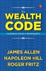 James Allen, Napoleon Hill, Roger Fritz - The Wealth Code