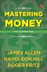 James Allen, Napoleon Hill, Roger Fritz - Mastering Money