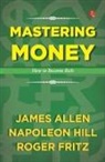 James Allen, Napoleon Hill, Roger Fritz - Mastering Money