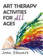 Joan Stewart - Art Therapy Activities for All Ages